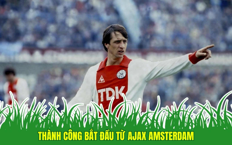 Thành công bắt đầu từ Ajax Amsterdam