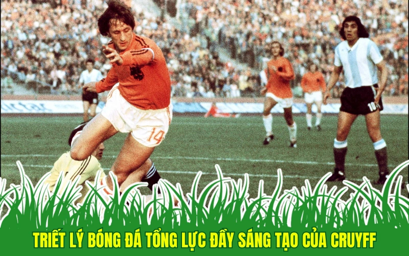 Triết lý bóng đá tổng lực đầy sáng tạo của Cruyff