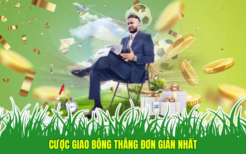 Cược giao bóng thắng đơn giản nhất