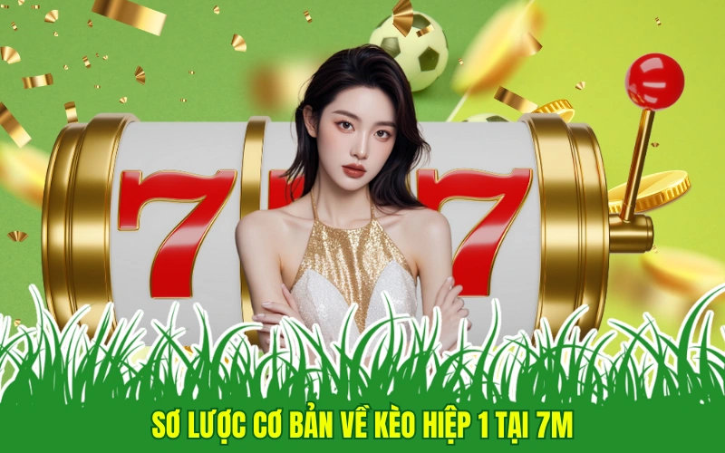 Sơ lược cơ bản về kèo hiệp 1 tại 7m