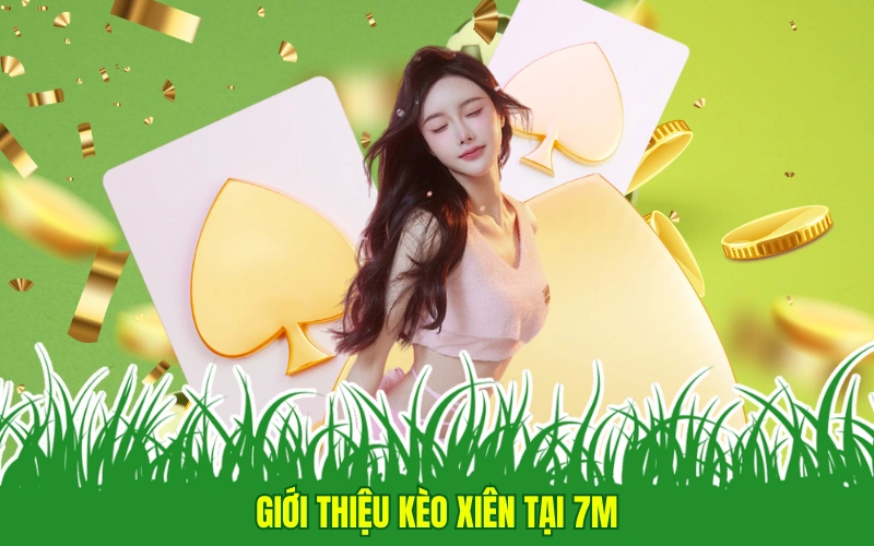 Giới thiệu kèo xiên tại 7m