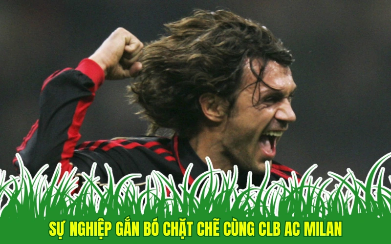 Sự nghiệp gắn bó chặt chẽ cùng CLB AC Milan