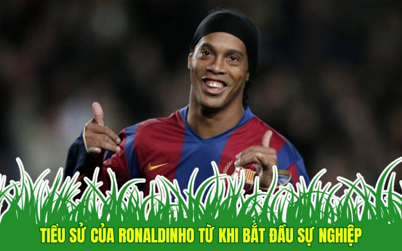 Tiểu sử của Ronaldinho từ khi bắt đầu sự nghiệp