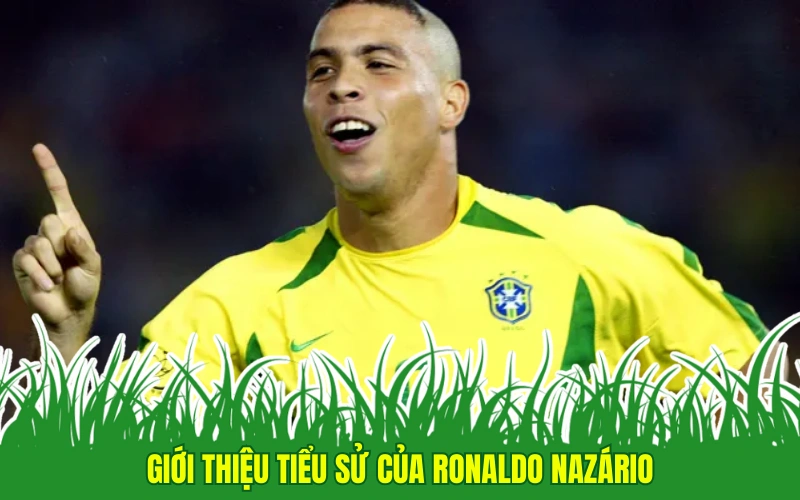 Giới thiệu tiểu sử của Ronaldo Nazário