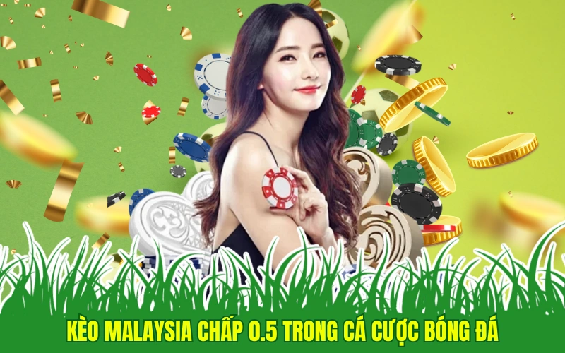 Kèo Malaysia chấp 0.5 trong cá cược bóng đá